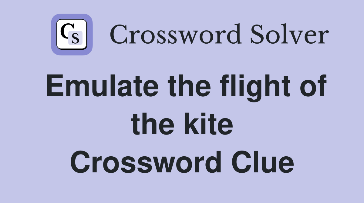 Emulate the flight of the kite Crossword Clue