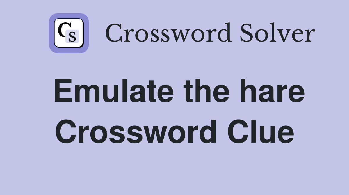 Emulate the hare Crossword Clue