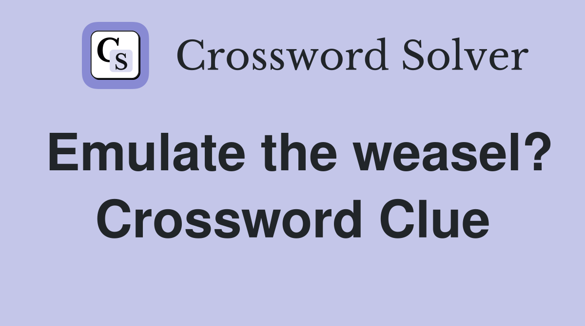 Emulate the weasel? Crossword Clue