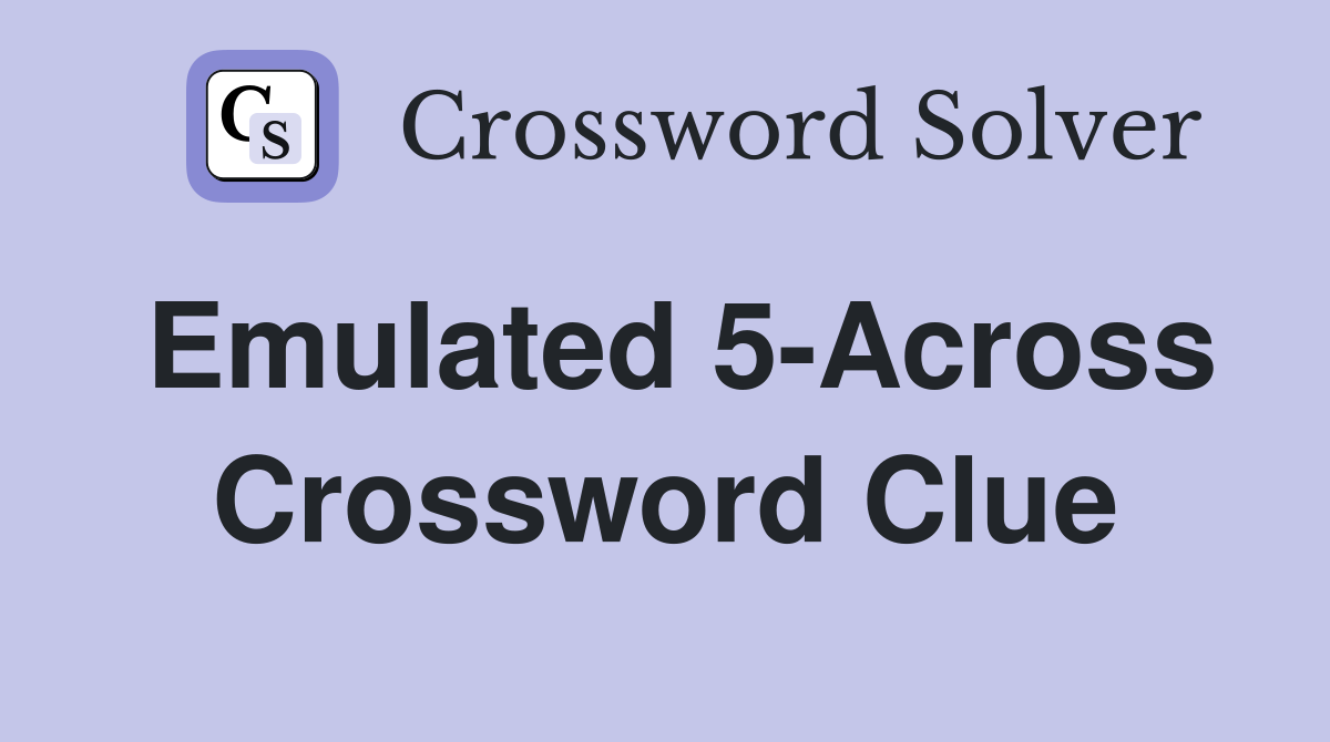 Emulated 5-Across Crossword Clue