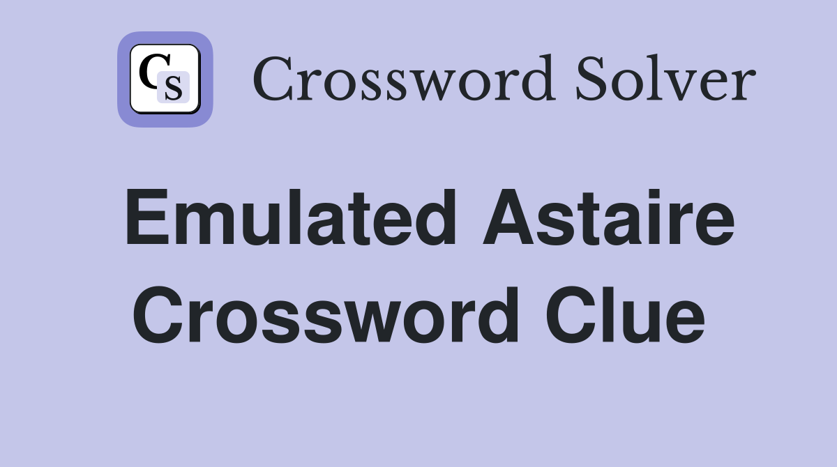 Emulated Astaire Crossword Clue