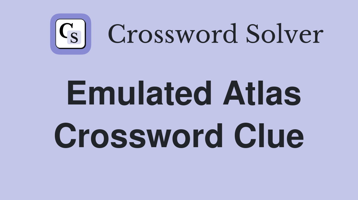 Emulated Atlas Crossword Clue