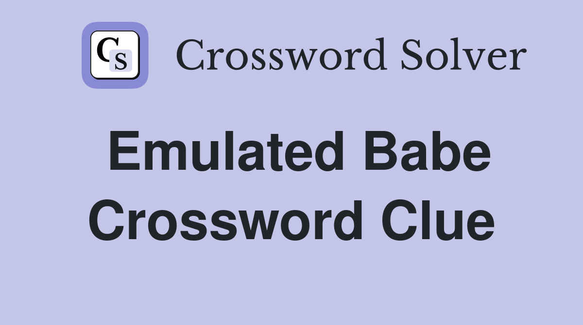 Emulated Babe Crossword Clue