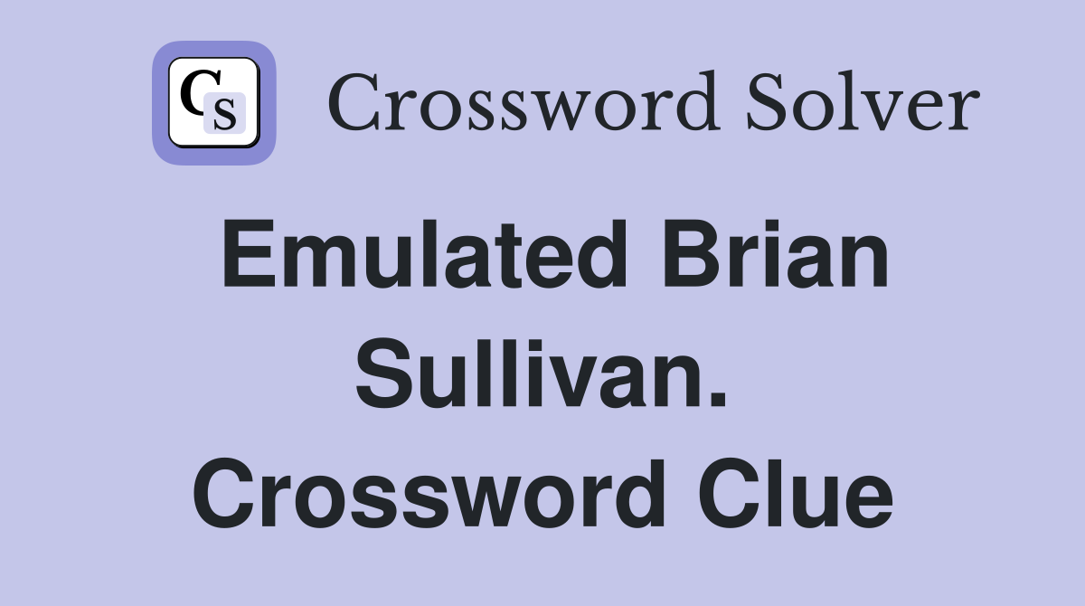 Emulated Brian Sullivan. Crossword Clue