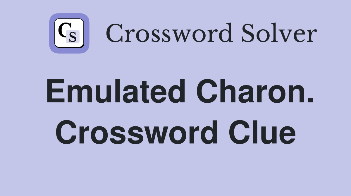 Emulated Charon. Crossword Clue