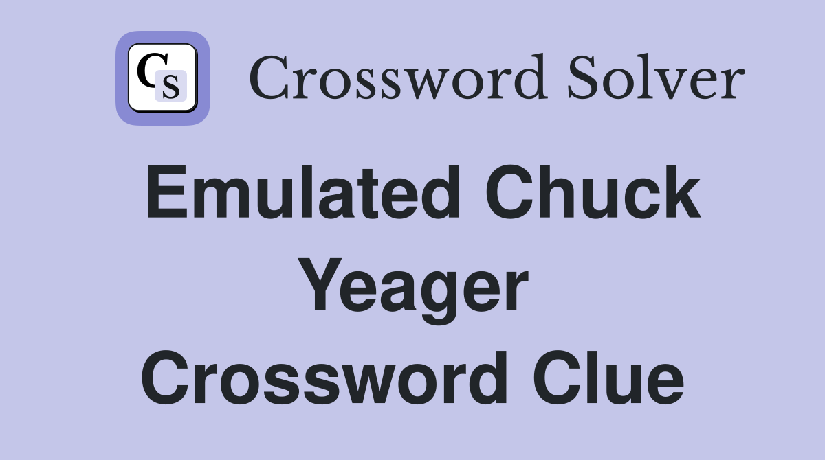 Emulated Chuck Yeager Crossword Clue