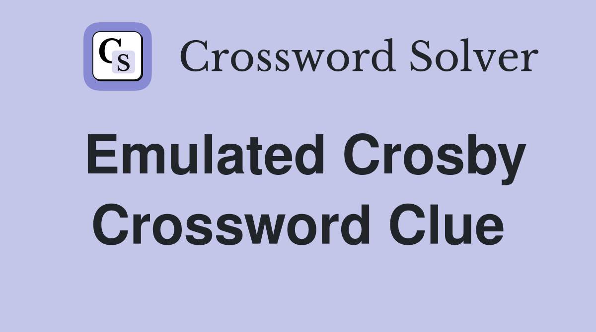 Emulated Crosby Crossword Clue