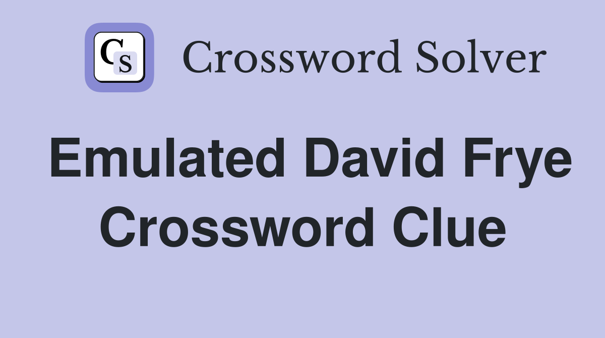 Emulated David Frye Crossword Clue