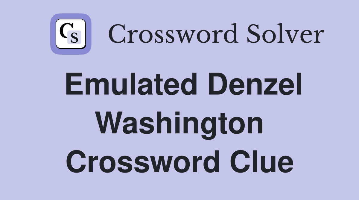 Emulated Denzel Washington Crossword Clue