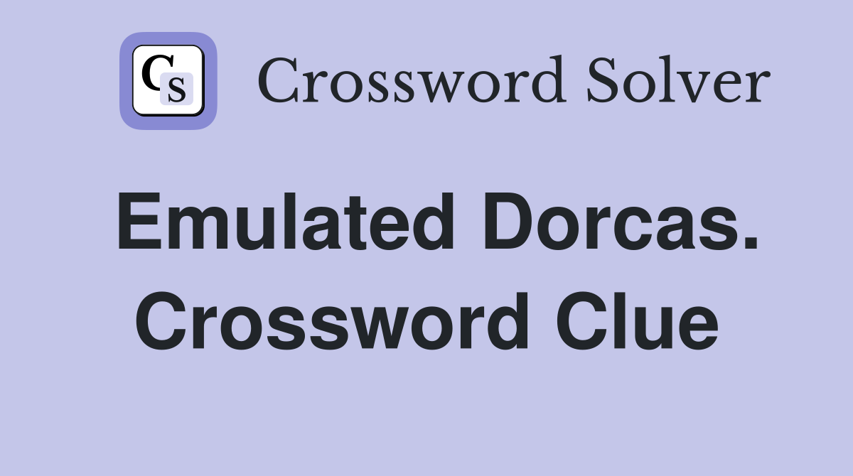 Emulated Dorcas. Crossword Clue