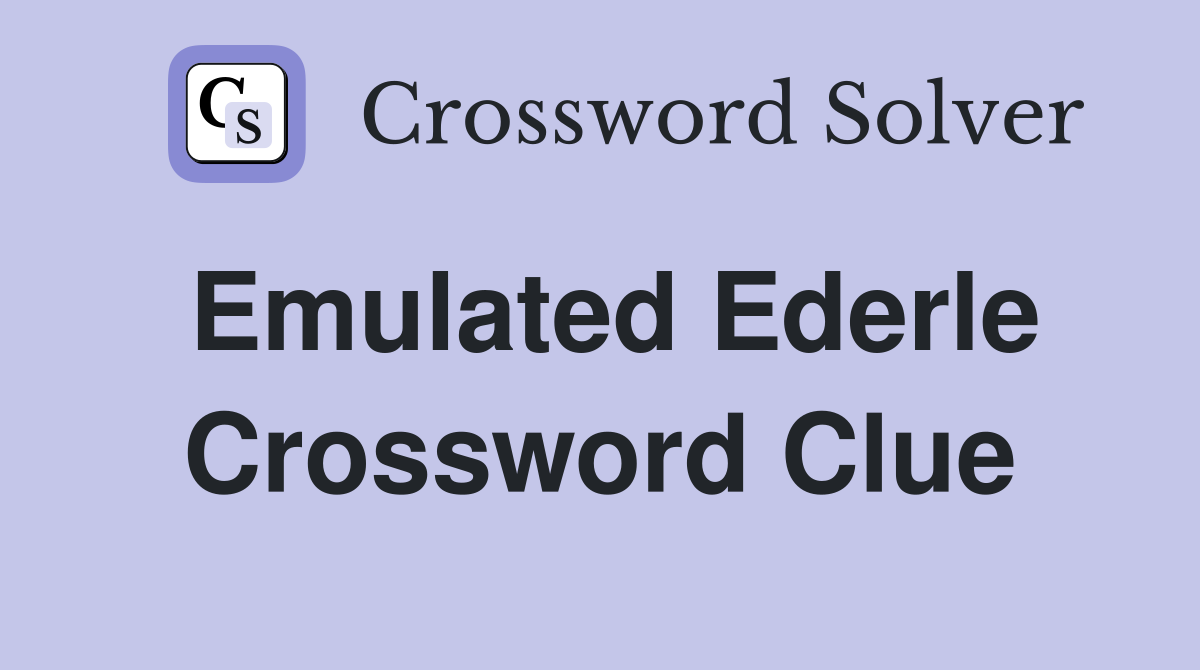 Emulated Ederle Crossword Clue