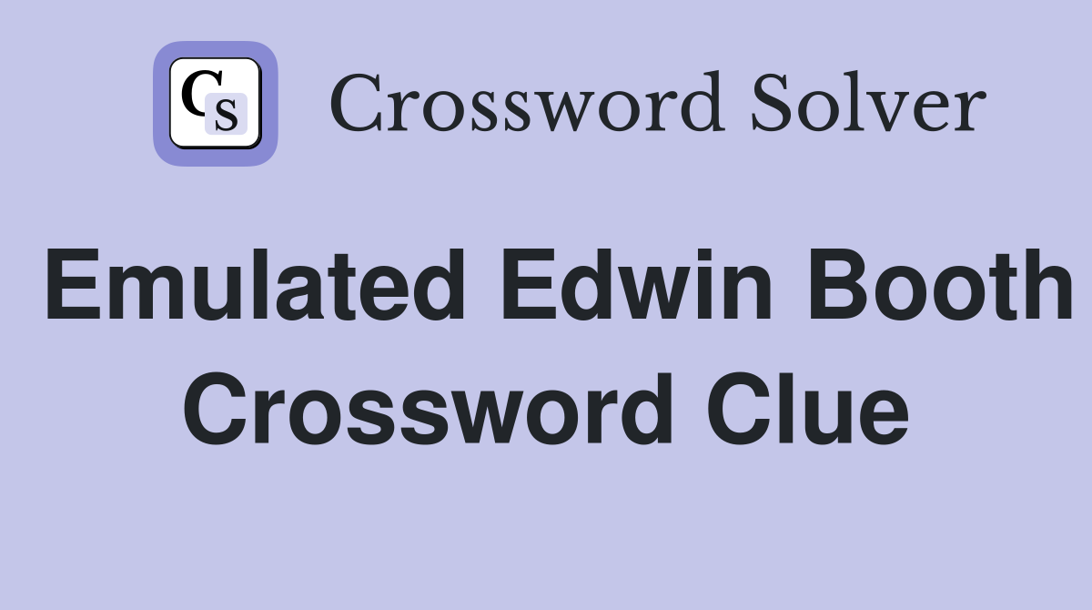 Emulated Edwin Booth Crossword Clue