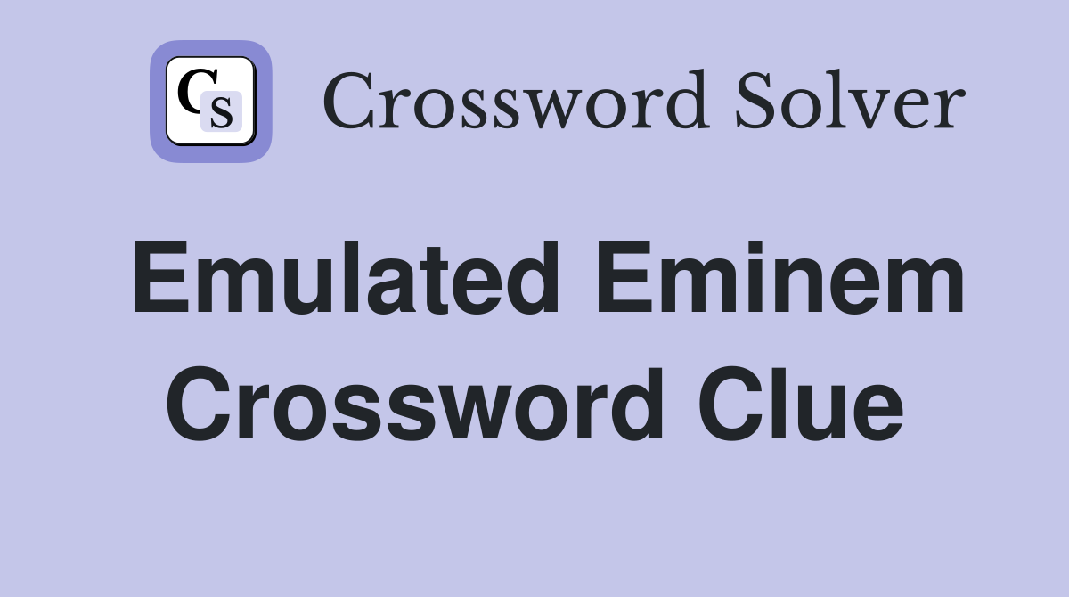 Emulated Eminem Crossword Clue