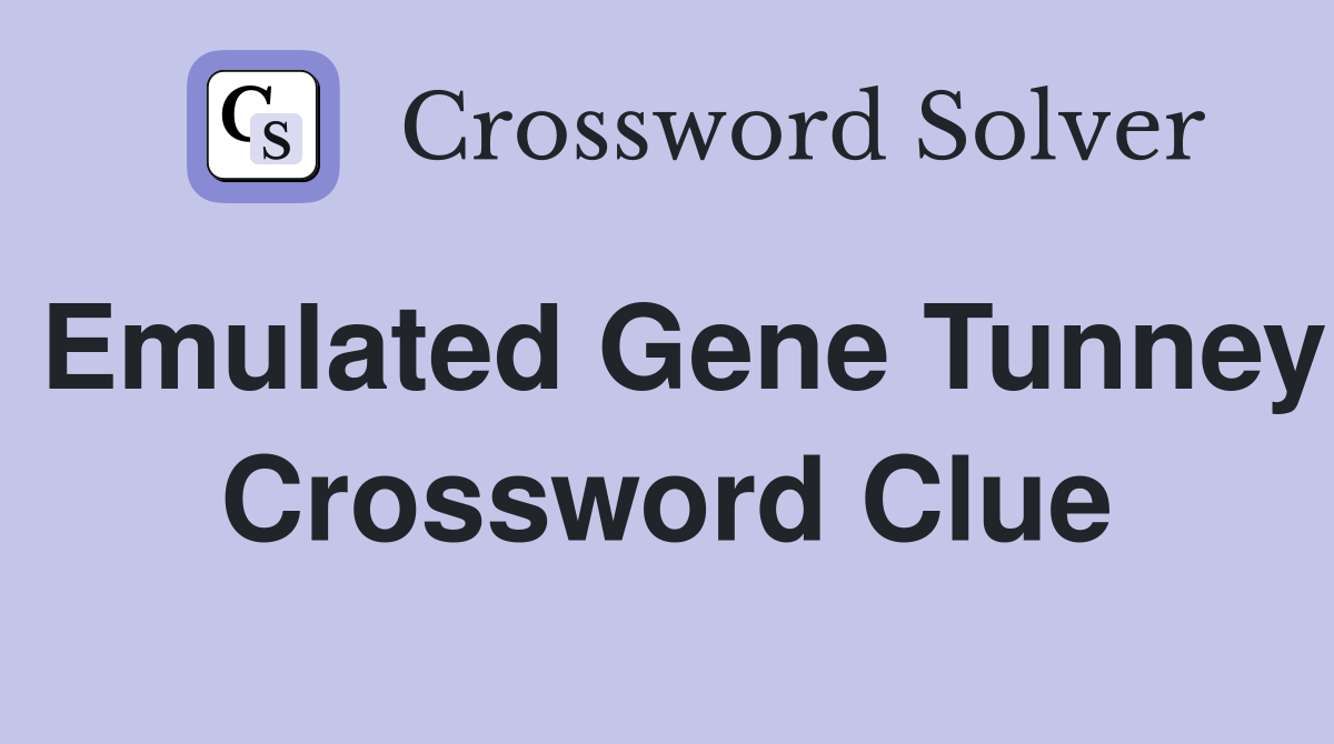 Emulated Gene Tunney Crossword Clue