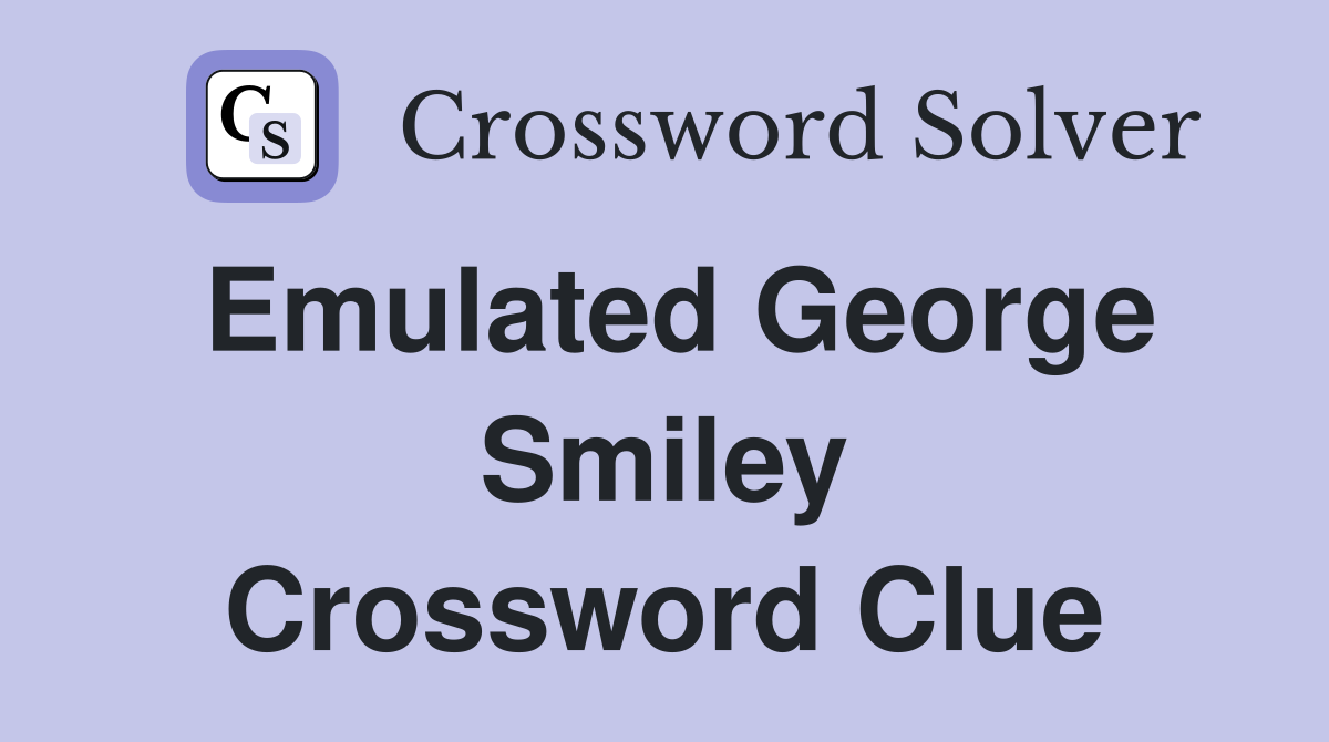 Emulated George Smiley Crossword Clue