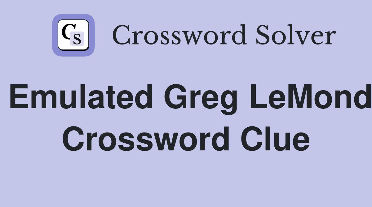 Emulated Greg LeMond Crossword Clue