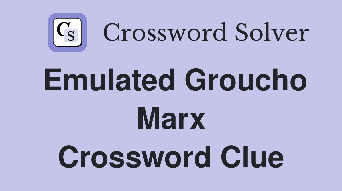 Emulated Groucho Marx Crossword Clue