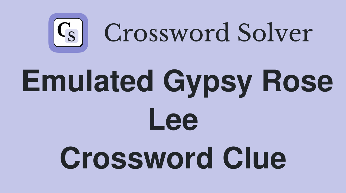 Emulated Gypsy Rose Lee Crossword Clue