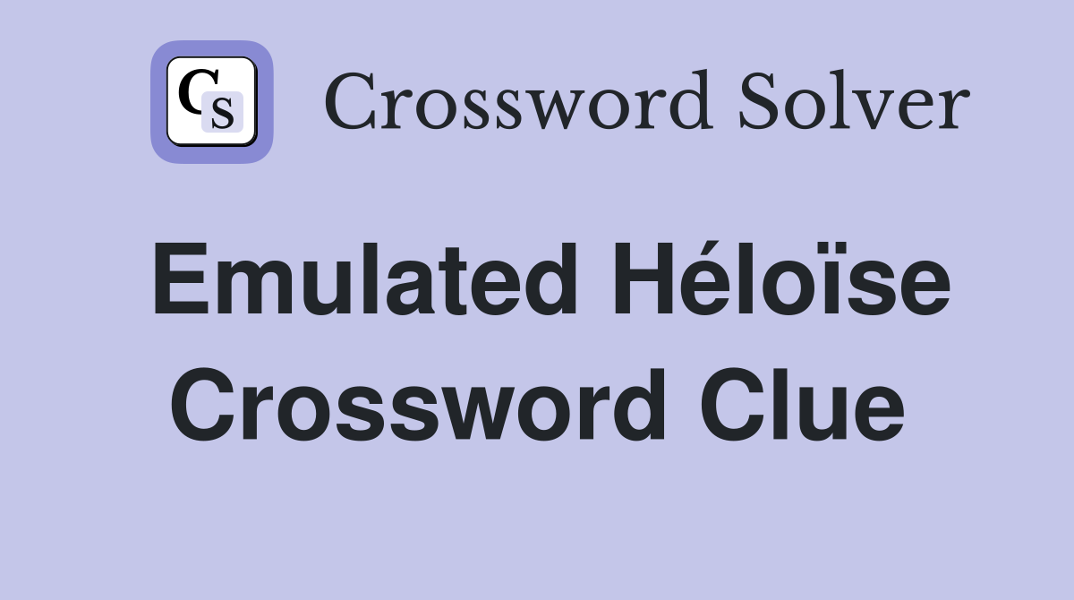 Emulated Héloïse Crossword Clue