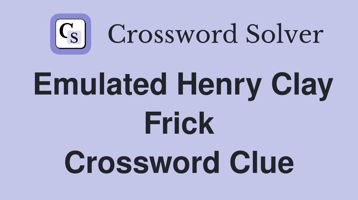 Emulated Henry Clay Frick Crossword Clue