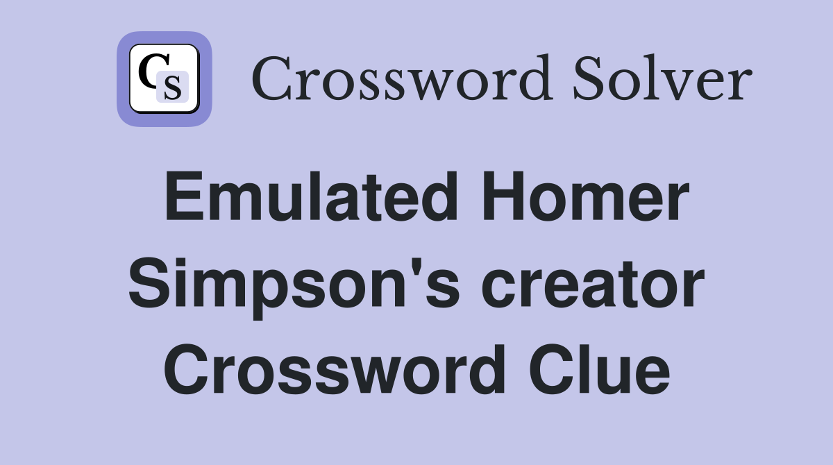 Emulated Homer Simpson's creator Crossword Clue