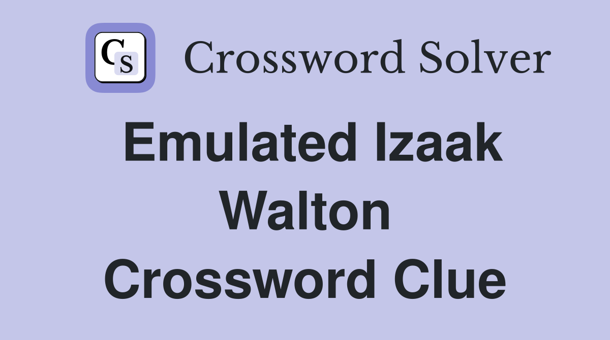 Emulated Izaak Walton Crossword Clue