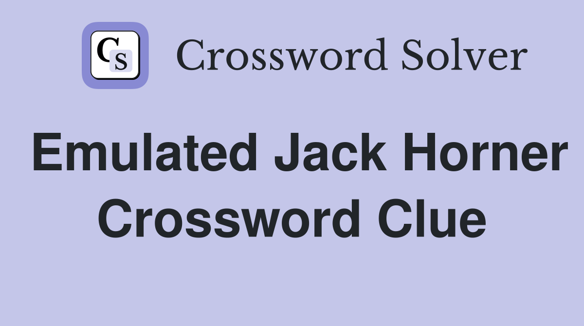 Emulated Jack Horner Crossword Clue