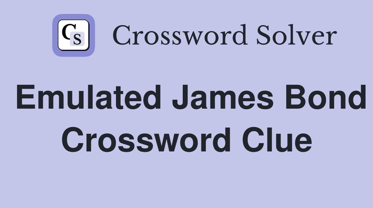 Emulated James Bond Crossword Clue