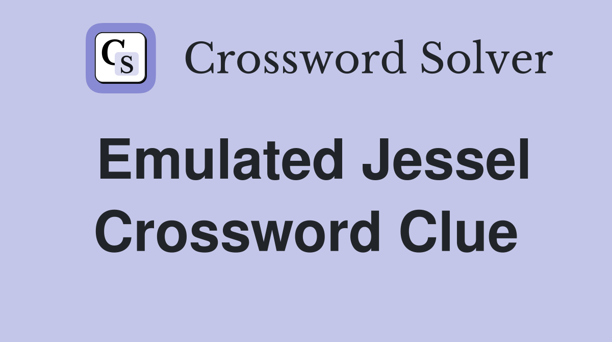 Emulated Jessel Crossword Clue