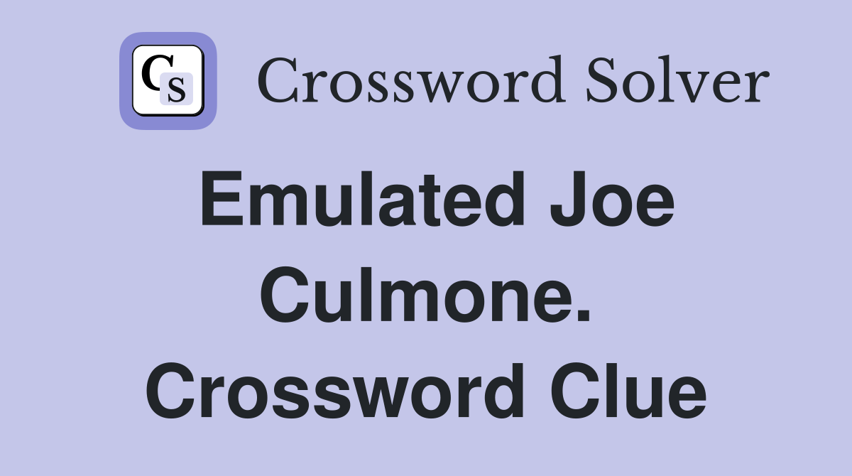 Emulated Joe Culmone. Crossword Clue