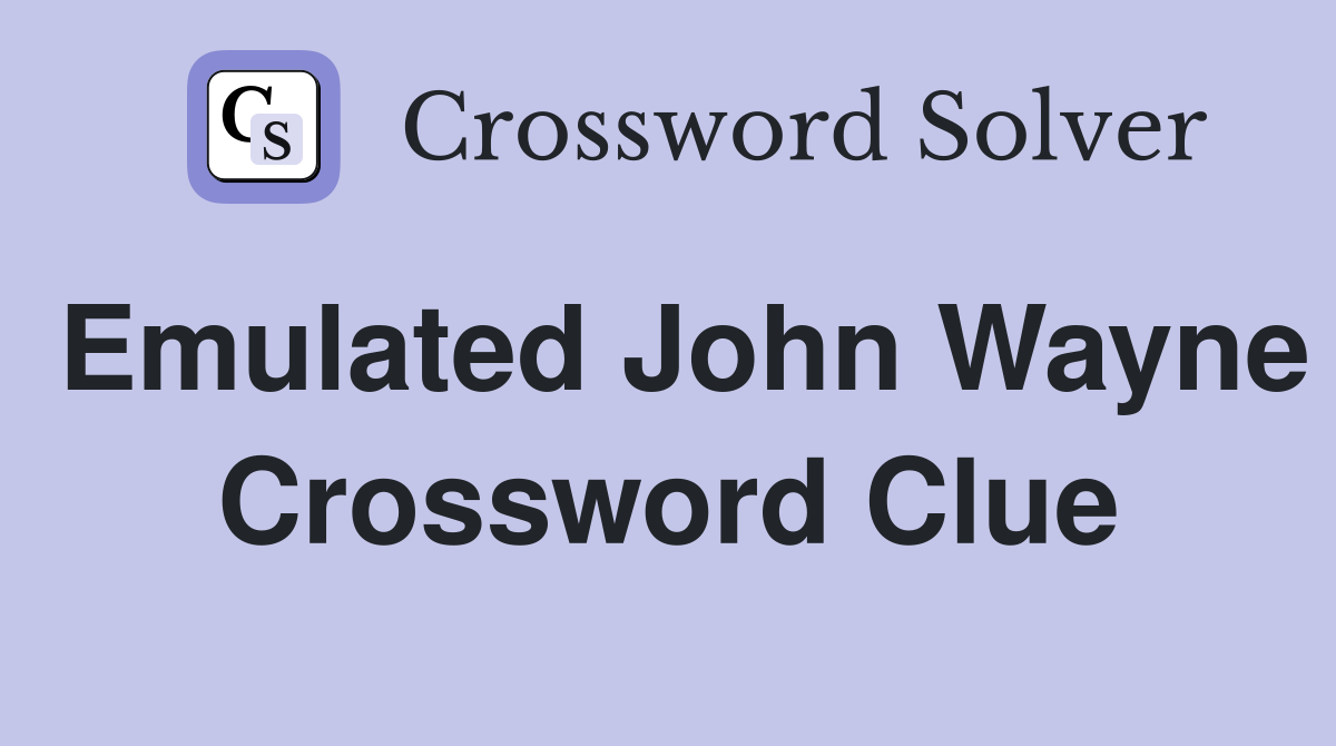 Emulated John Wayne Crossword Clue