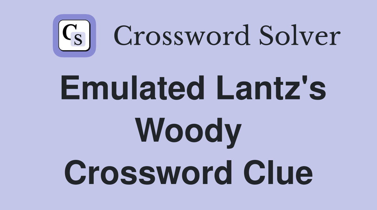Emulated Lantz's Woody Crossword Clue