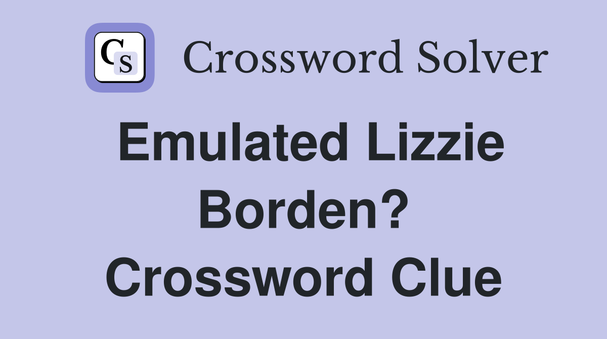 Emulated Lizzie Borden? Crossword Clue