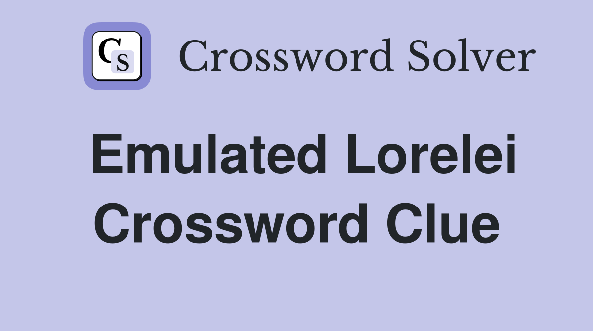 Emulated Lorelei Crossword Clue