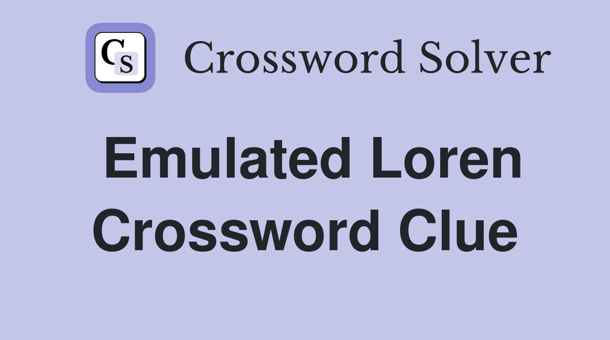Emulated Loren Crossword Clue