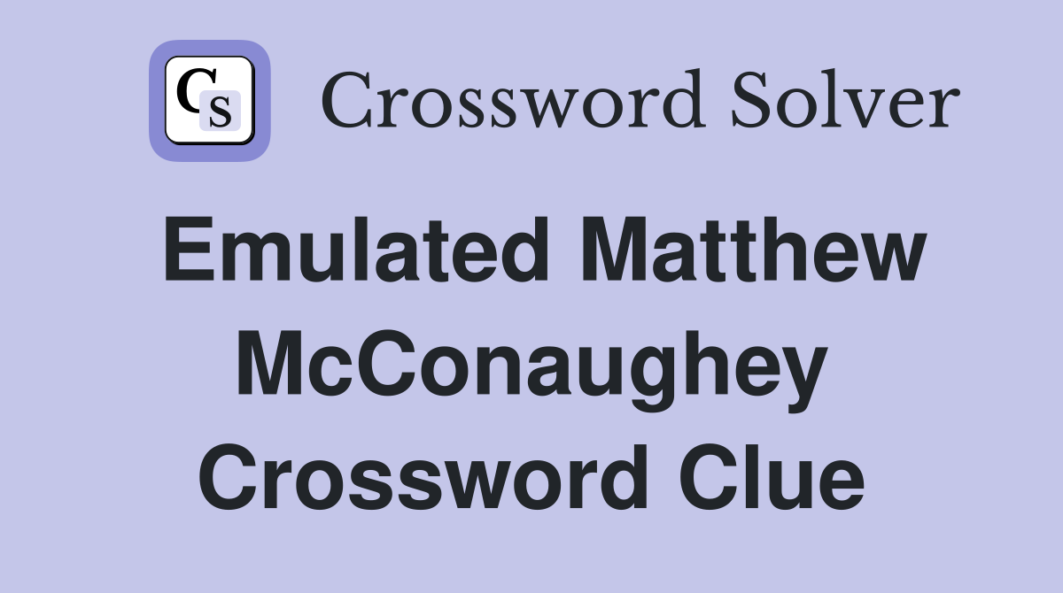 Emulated Matthew McConaughey Crossword Clue