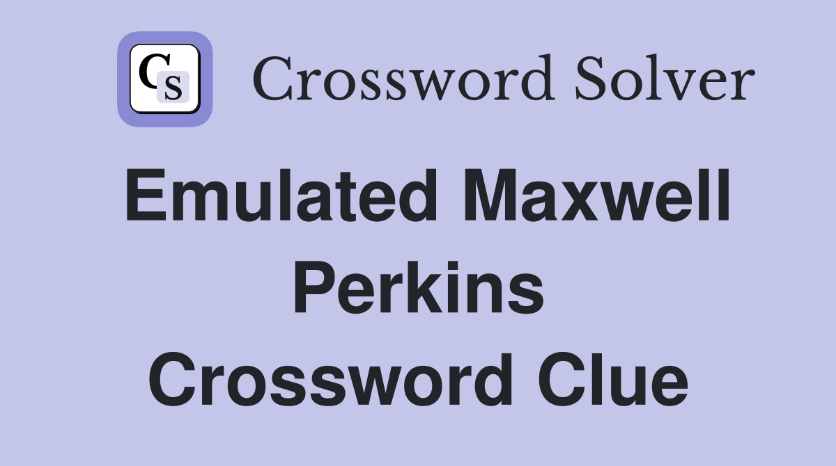 Emulated Maxwell Perkins Crossword Clue