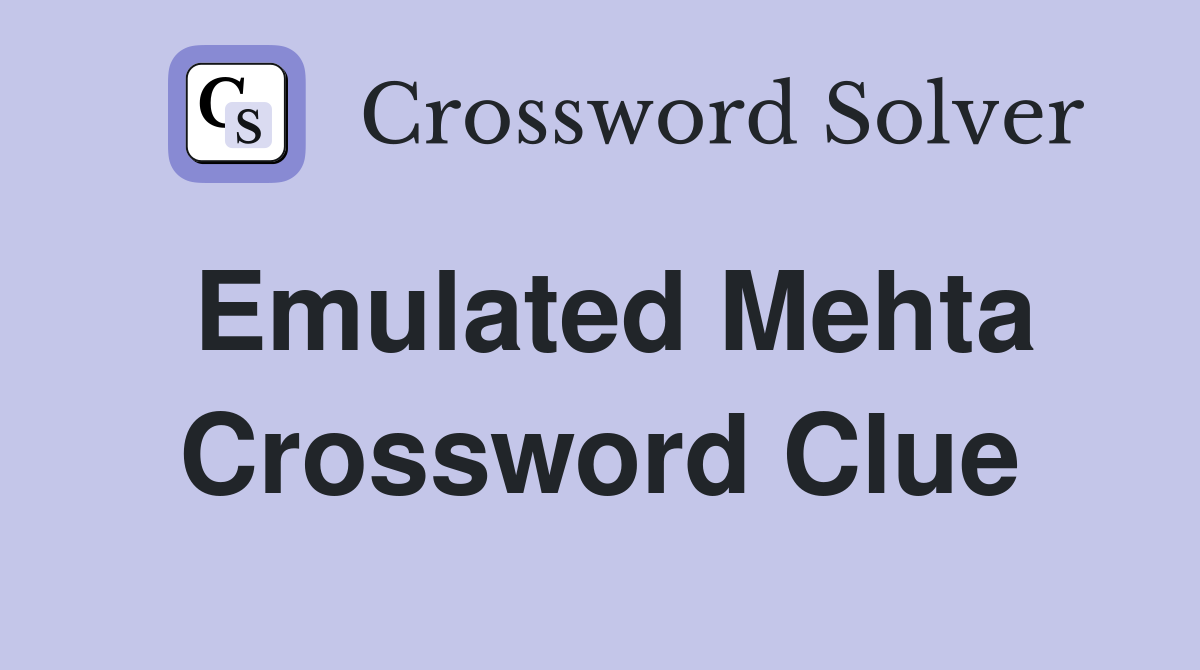 Emulated Mehta Crossword Clue
