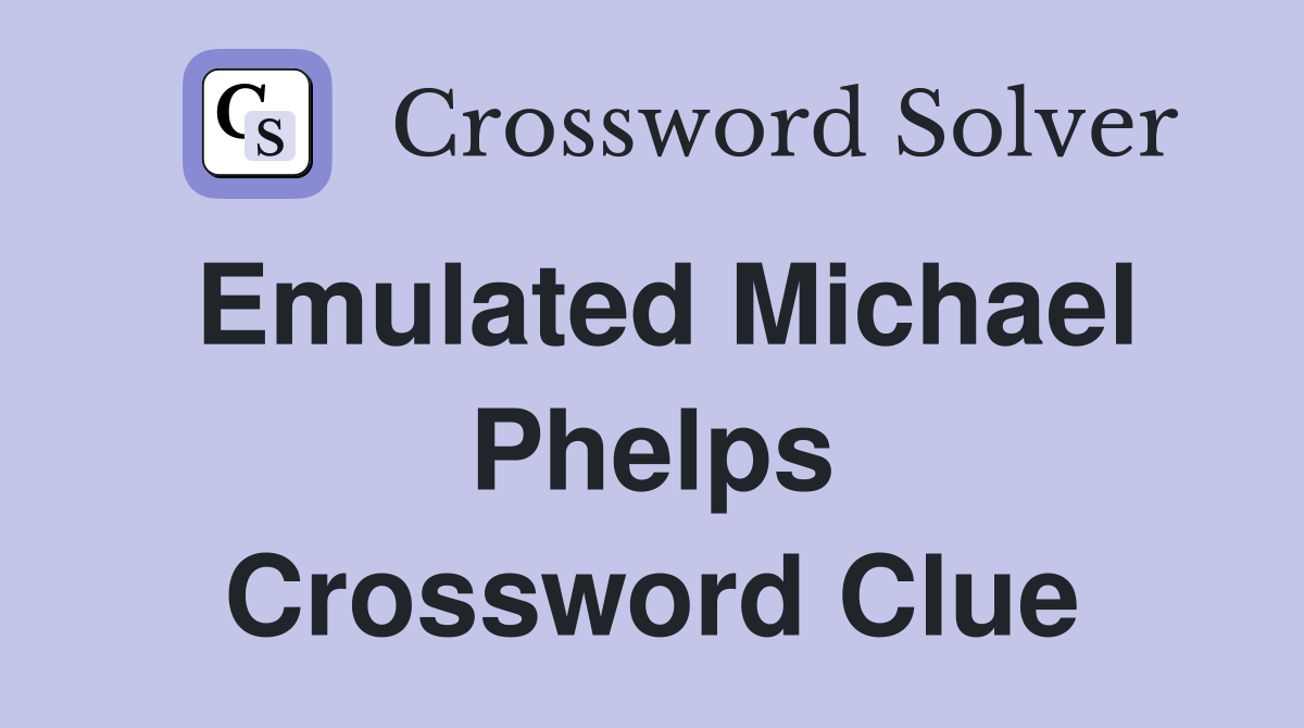 Emulated Michael Phelps Crossword Clue