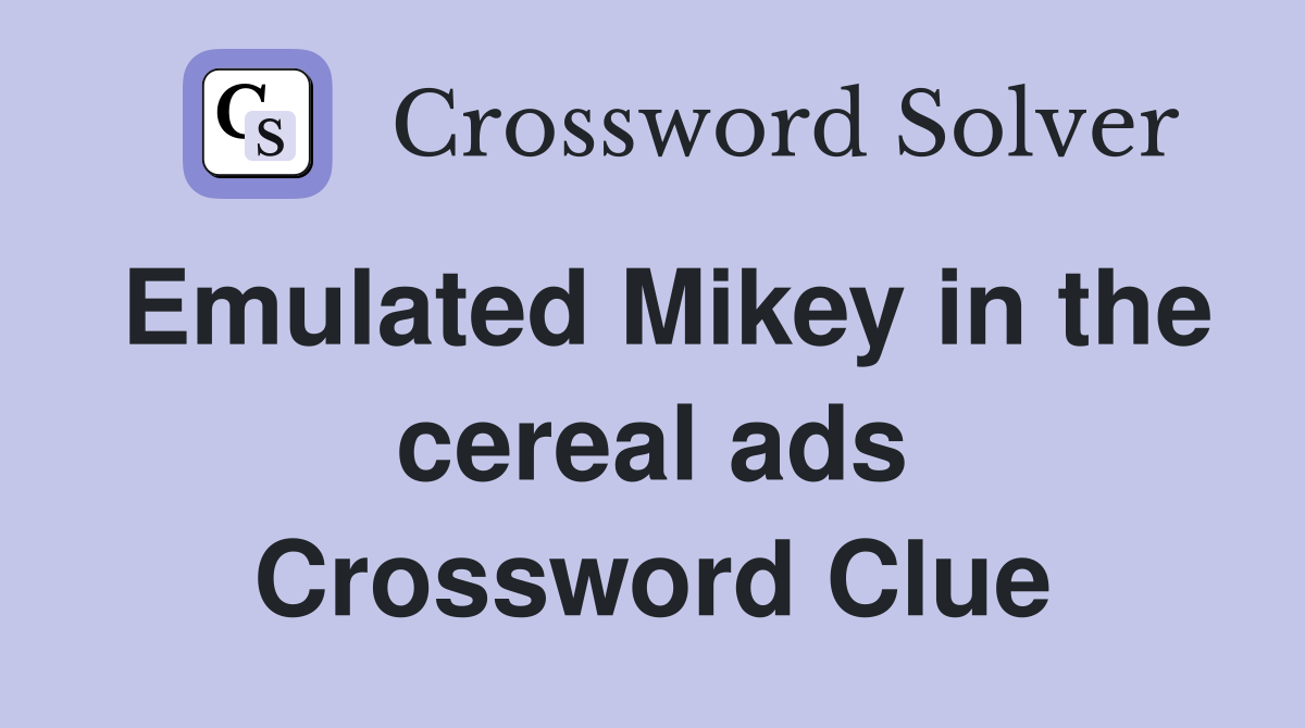 Emulated Mikey in the cereal ads Crossword Clue