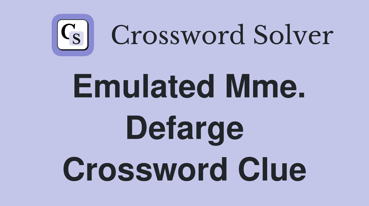 Emulated Mme. Defarge Crossword Clue
