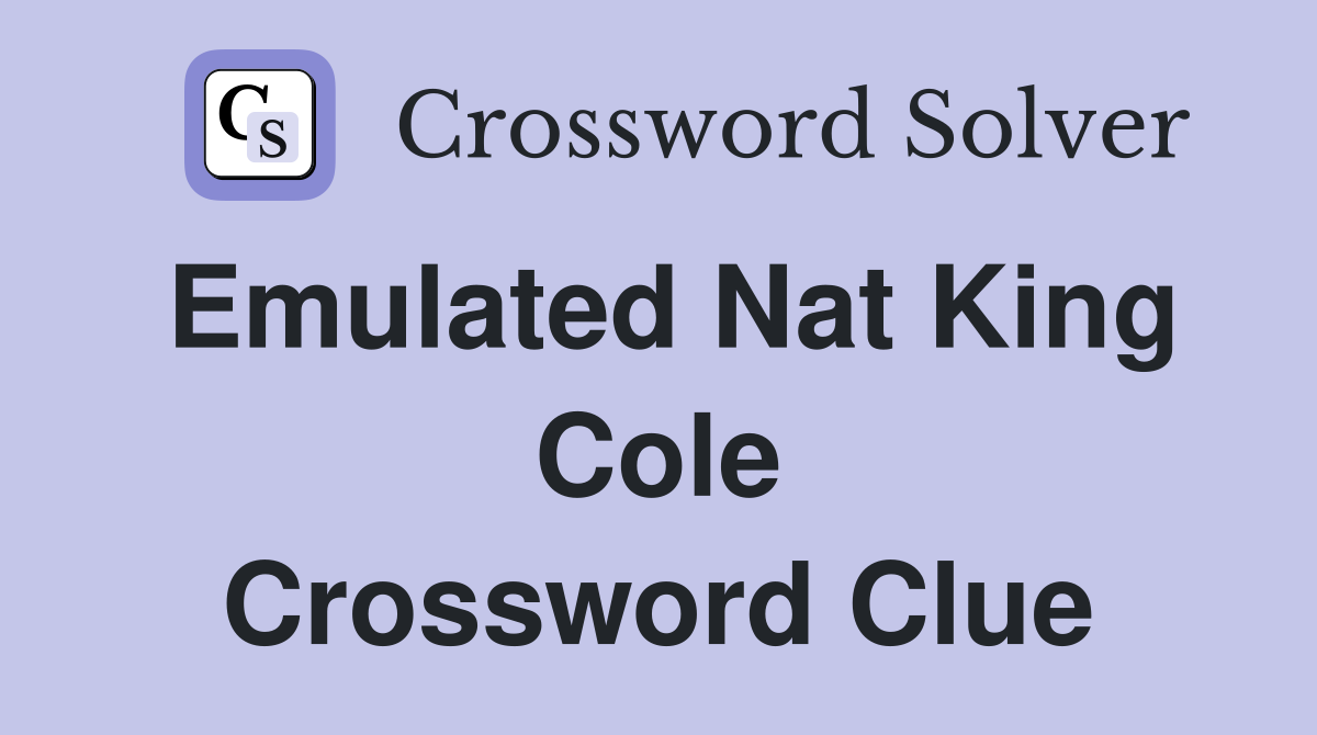 Emulated Nat King Cole Crossword Clue