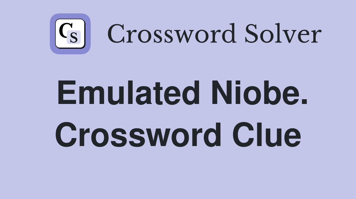 Emulated Niobe. Crossword Clue