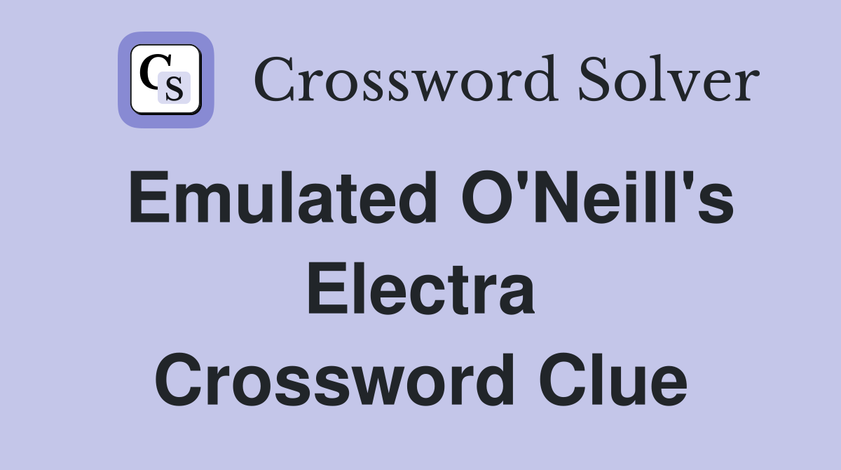 Emulated O'Neill's Electra Crossword Clue