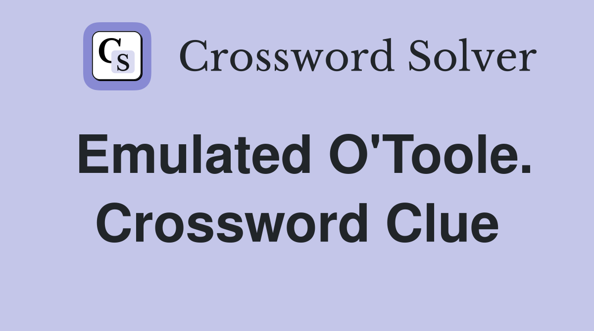 Emulated O'Toole. Crossword Clue