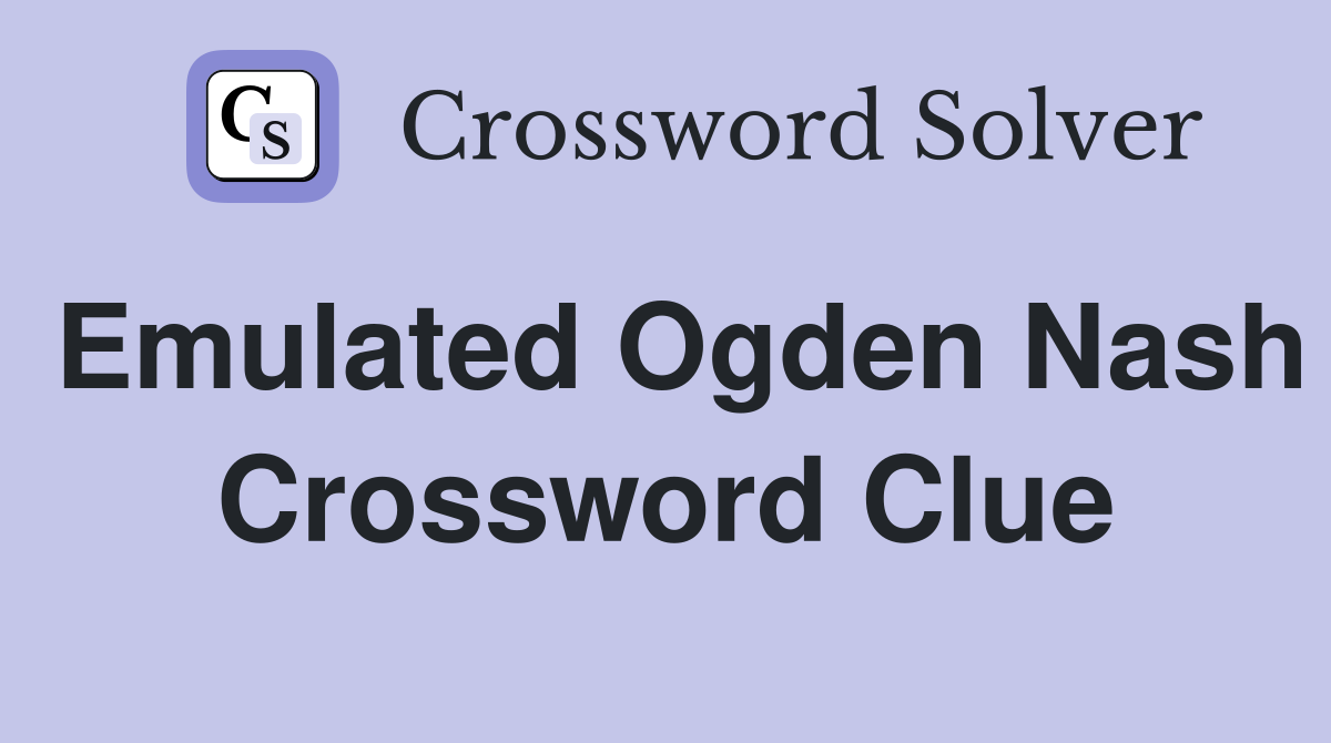 Emulated Ogden Nash Crossword Clue