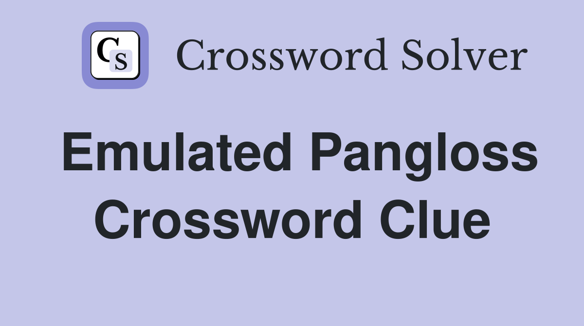 Emulated Pangloss Crossword Clue