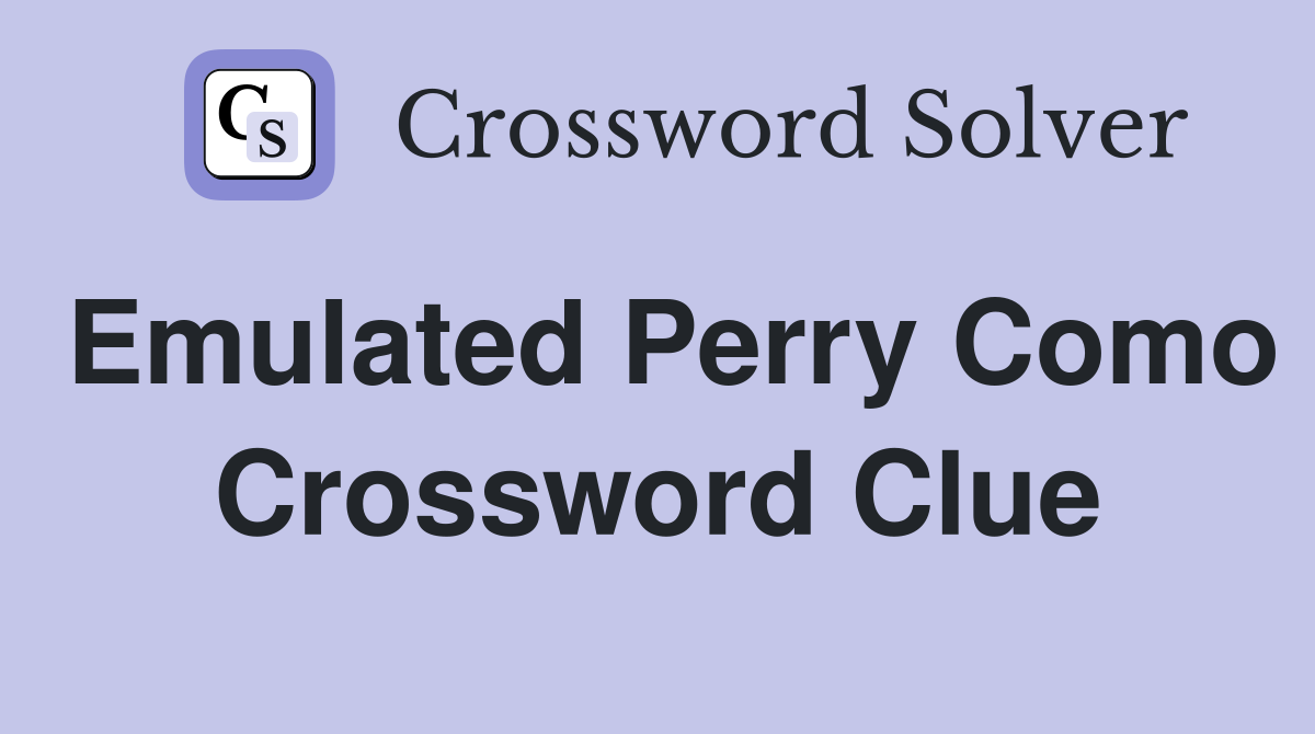 Emulated Perry Como Crossword Clue