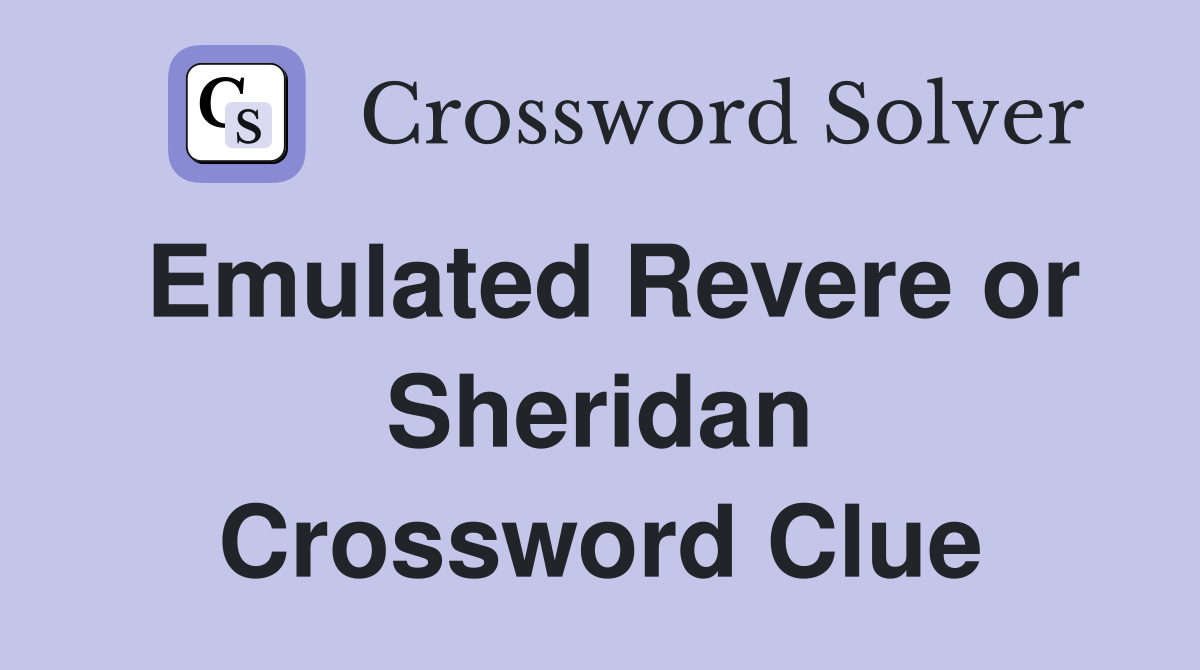 Emulated Revere or Sheridan Crossword Clue