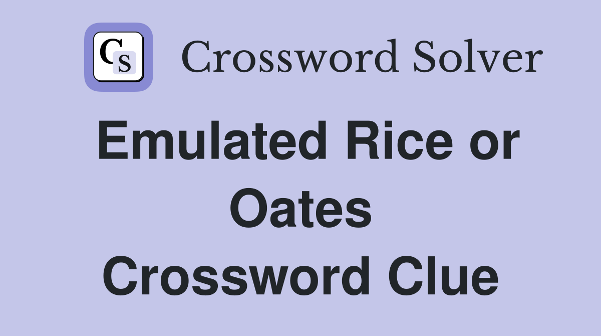 Emulated Rice or Oates Crossword Clue